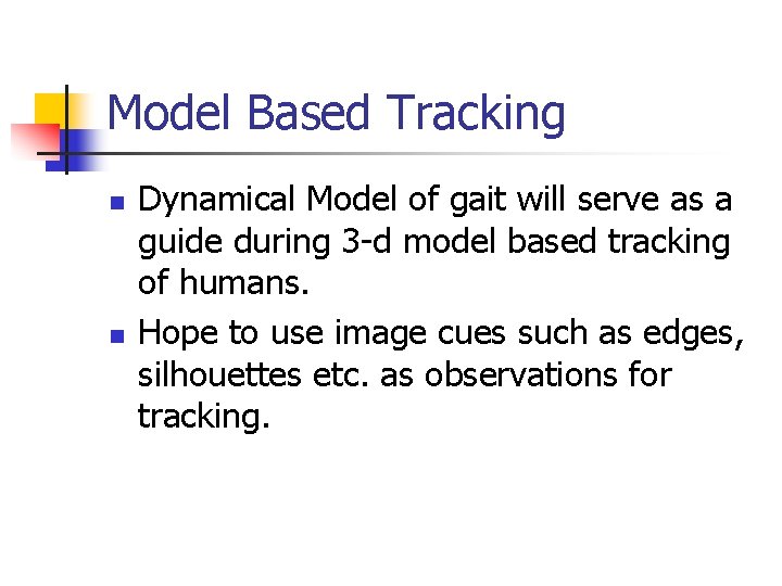 Model Based Tracking n n Dynamical Model of gait will serve as a guide