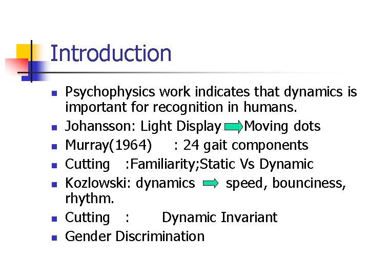 Introduction n n n Psychophysics work indicates that dynamics is important for recognition in