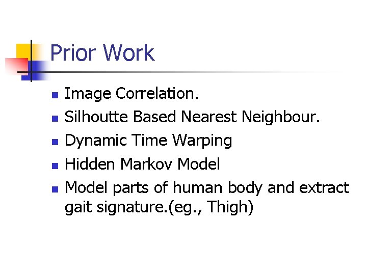 Prior Work n n n Image Correlation. Silhoutte Based Nearest Neighbour. Dynamic Time Warping