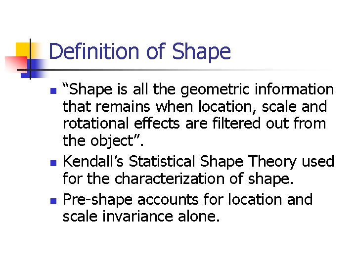 Definition of Shape n n n “Shape is all the geometric information that remains