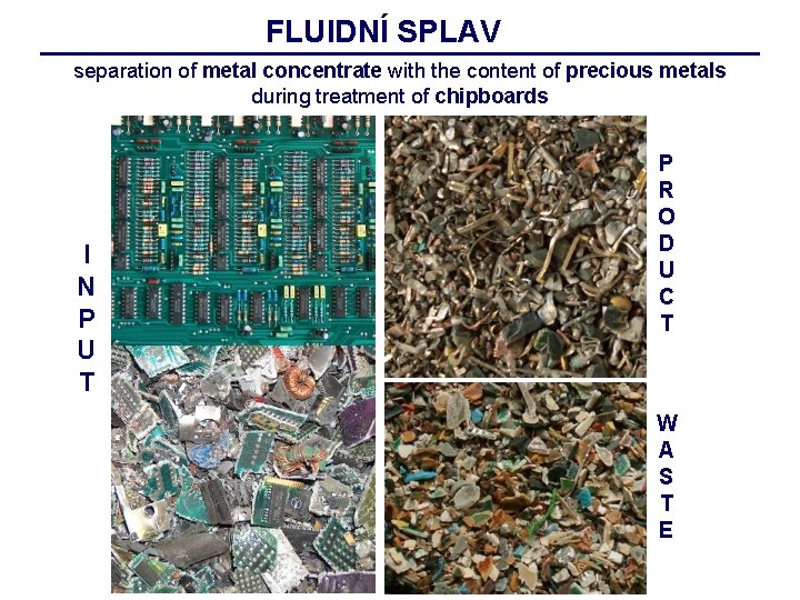 FLUIDNÍ SPLAV separation of metal concentrate with the content of precious metals during treatment