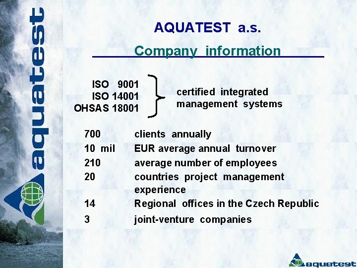 AQUATEST a. s. Company information ISO 9001 ISO 14001 OHSAS 18001 700 10 mil