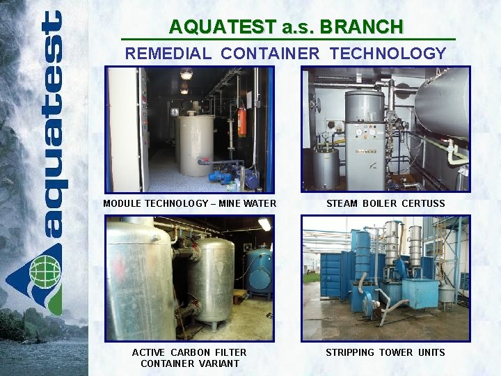 AQUATEST a. s. BRANCH REMEDIAL CONTAINER TECHNOLOGY MODULE TECHNOLOGY – MINE WATER STEAM BOILER