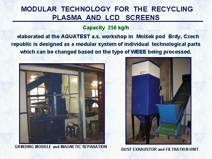 MODULAR TECHNOLOGY FOR THE RECYCLING PLASMA AND LCD SCREENS Capacity 250 kg/h elaborated at
