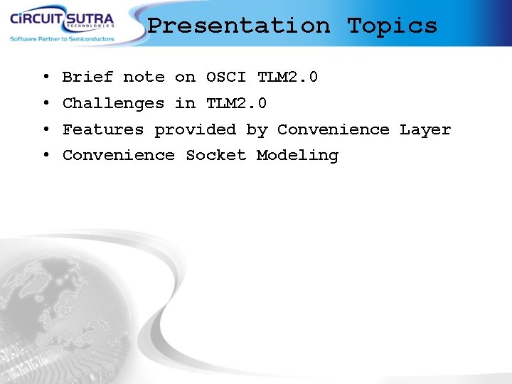 Presentation Topics • Brief note on OSCI TLM 2. 0 • Challenges in TLM