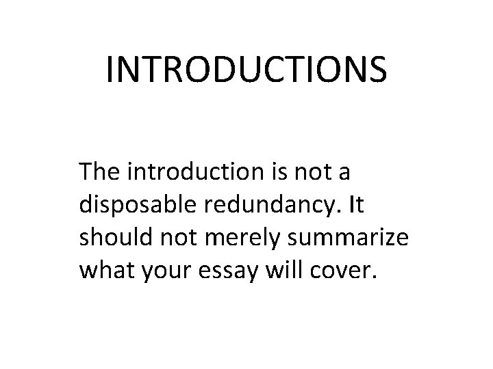 INTRODUCTIONS The introduction is not a disposable redundancy. It should not merely summarize what INTRODUCTIONS The introduction is not a disposable redundancy. It should not merely summarize what