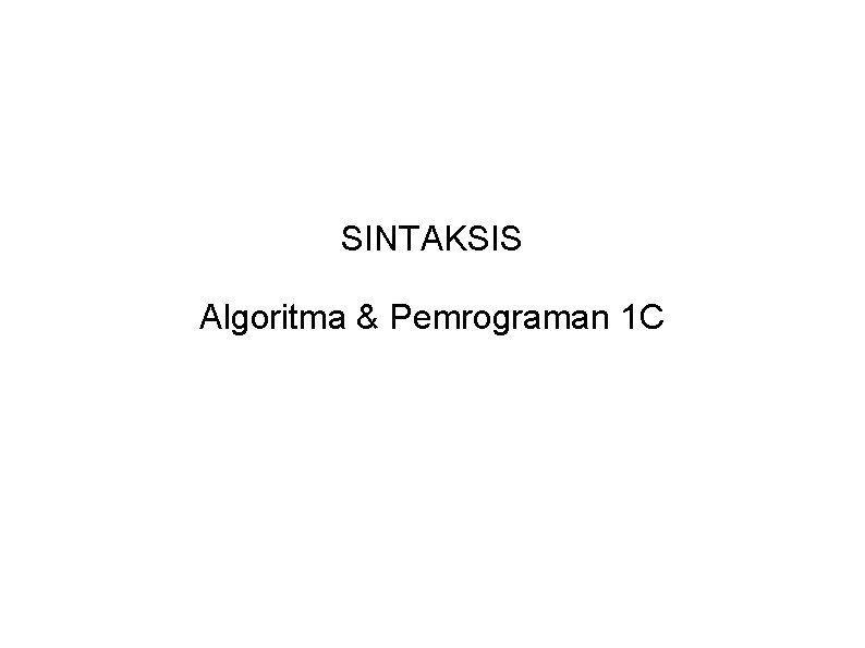SINTAKSIS Algoritma & Pemrograman 1 C 