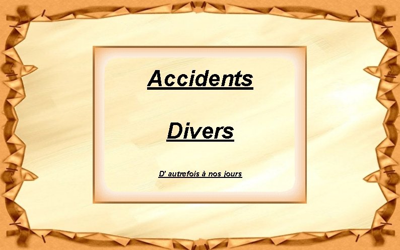 Accidents Divers D' autrefois à nos jours 