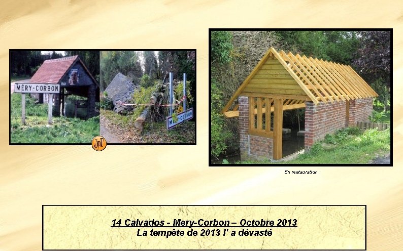 En restauration 14 Calvados - Mery-Corbon – Octobre 2013 La tempête de 2013 l'