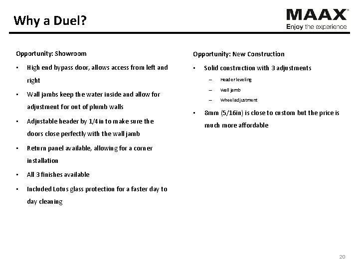 Why a Duel? Opportunity: Showroom • High end bypass door, allows access from left