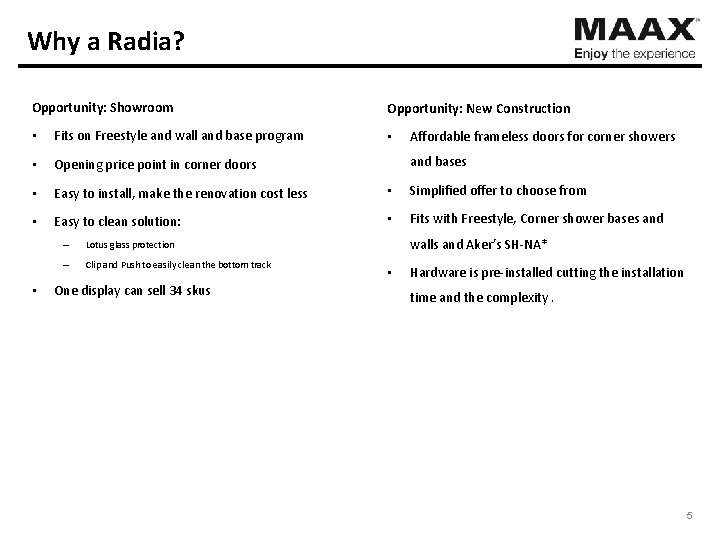 Why a Radia? Opportunity: Showroom Opportunity: New Construction • Fits on Freestyle and wall