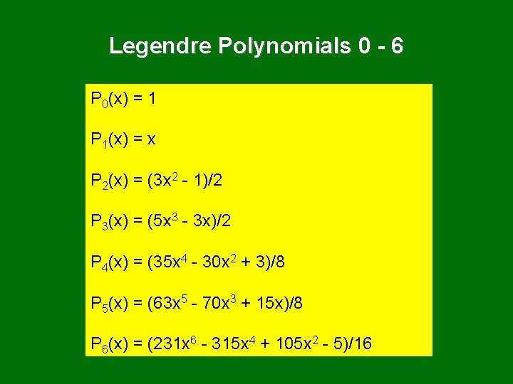 Legendre Polynomials 0 - 6 P 0(x) = 1 P 1(x) = x P