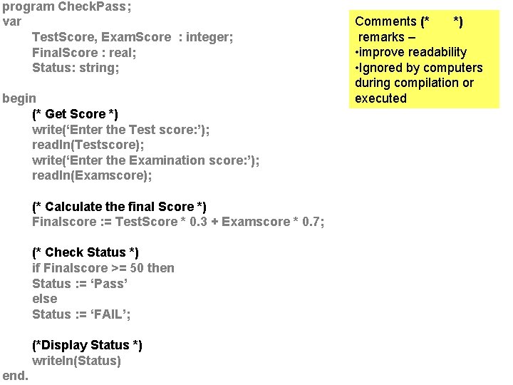 program Check. Pass; var Test. Score, Exam. Score : integer; Final. Score : real;