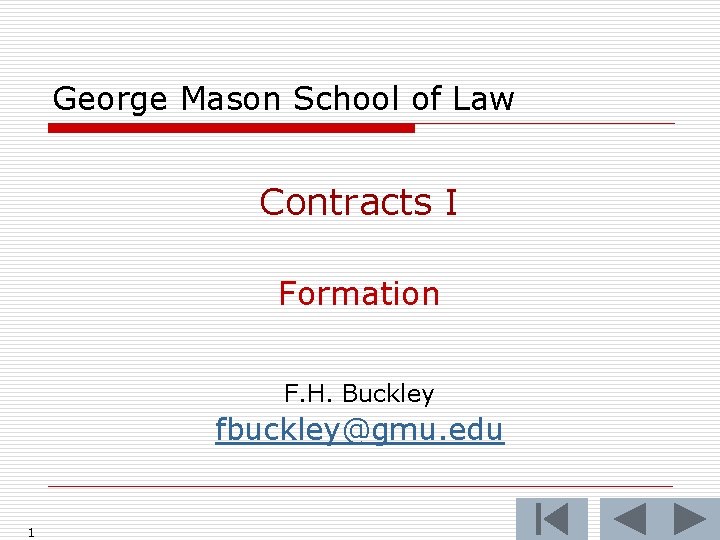 George Mason School of Law Contracts I Formation F. H. Buckley fbuckley@gmu. edu 1