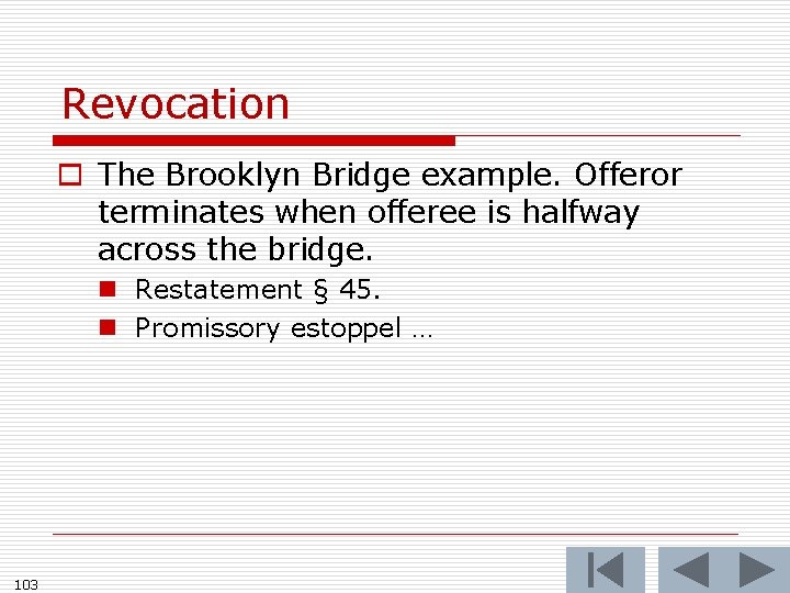 Revocation o The Brooklyn Bridge example. Offeror terminates when offeree is halfway across the