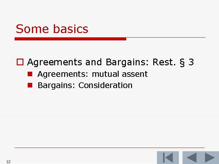 Some basics o Agreements and Bargains: Rest. § 3 n Agreements: mutual assent n