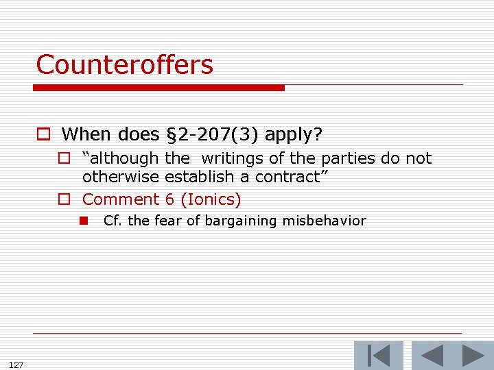 Counteroffers o When does § 2 -207(3) apply? o “although the writings of the
