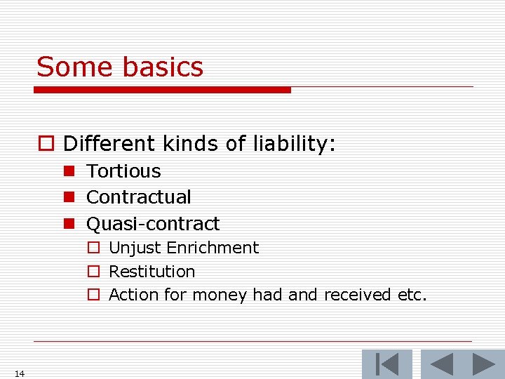 Some basics o Different kinds of liability: n Tortious n Contractual n Quasi-contract o