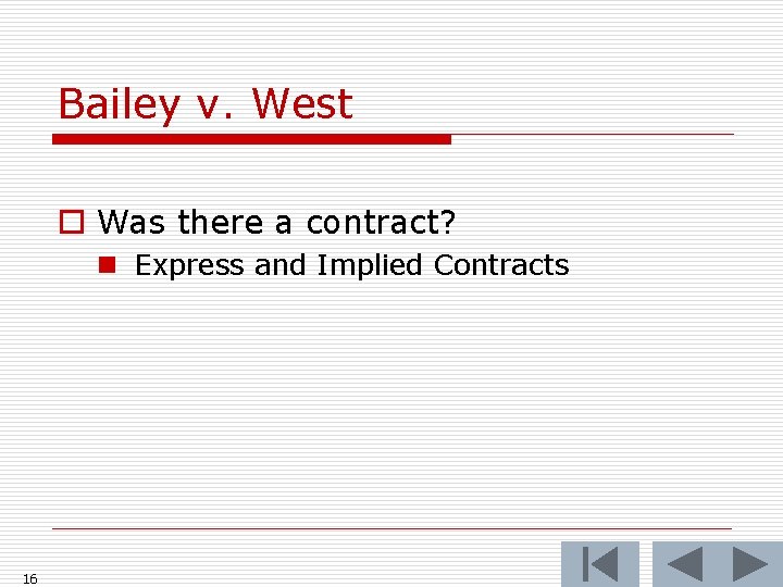 Bailey v. West o Was there a contract? n Express and Implied Contracts 16