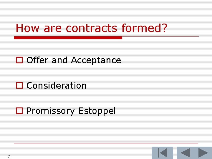 How are contracts formed? o Offer and Acceptance o Consideration o Promissory Estoppel 2