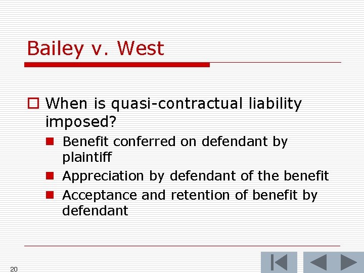 Bailey v. West o When is quasi-contractual liability imposed? n Benefit conferred on defendant