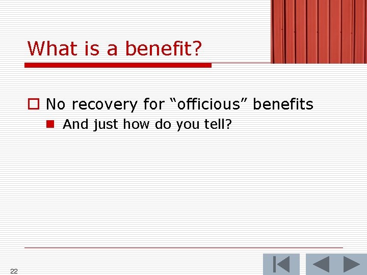 What is a benefit? o No recovery for “officious” benefits n And just how