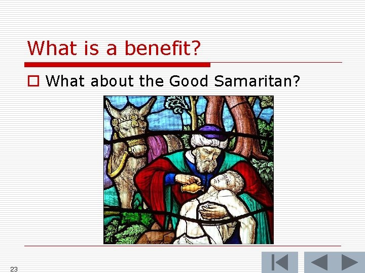 What is a benefit? o What about the Good Samaritan? 23 