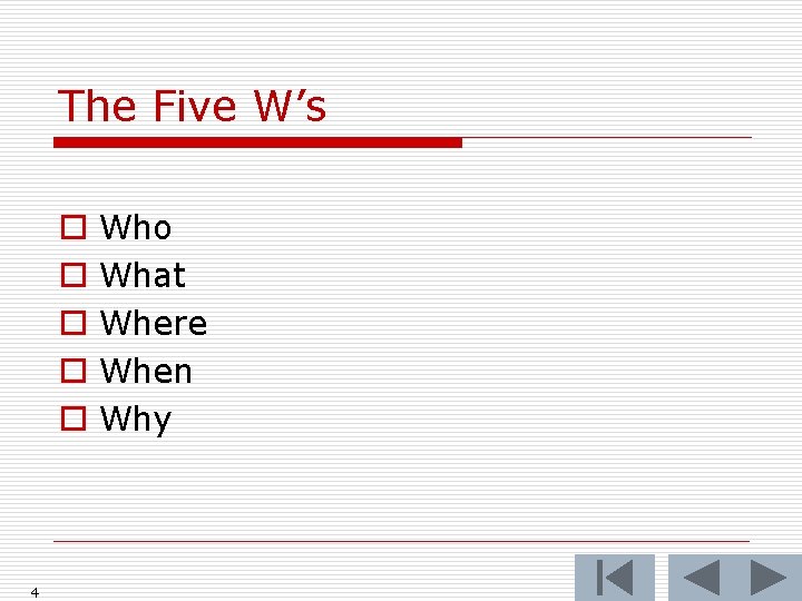 The Five W’s o o o 4 Who What Where When Why 