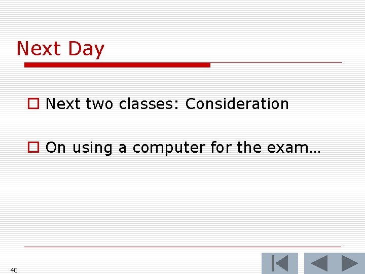 Next Day o Next two classes: Consideration o On using a computer for the