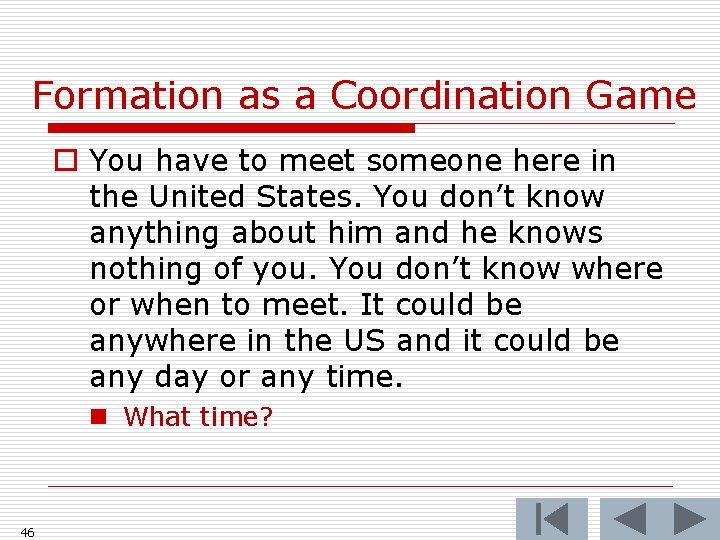Formation as a Coordination Game o You have to meet someone here in the