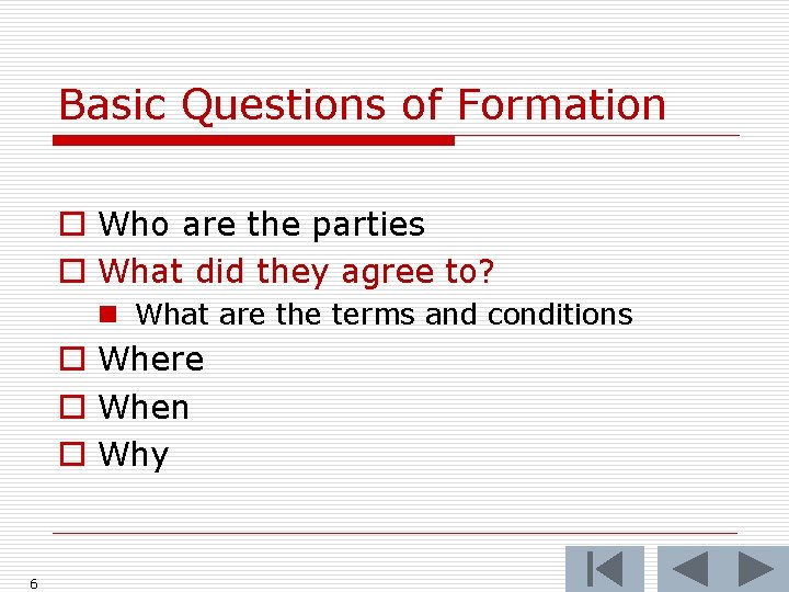 Basic Questions of Formation o Who are the parties o What did they agree