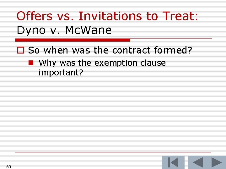 Offers vs. Invitations to Treat: Dyno v. Mc. Wane o So when was the