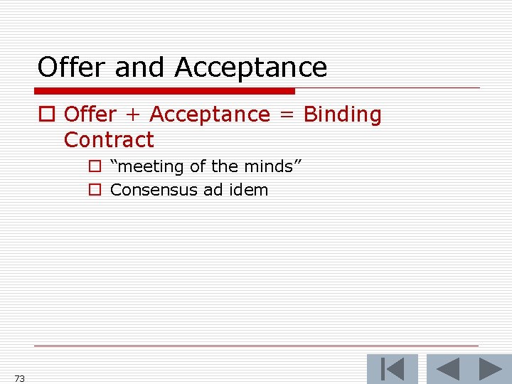 Offer and Acceptance o Offer + Acceptance = Binding Contract o “meeting of the