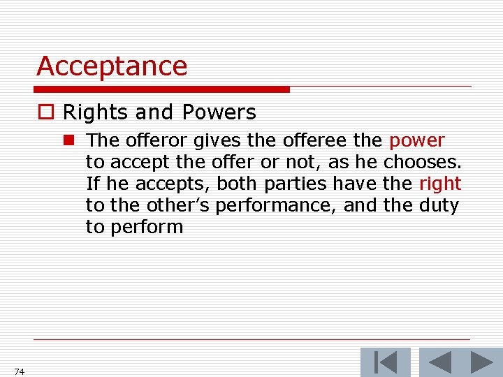 Acceptance o Rights and Powers n The offeror gives the offeree the power to