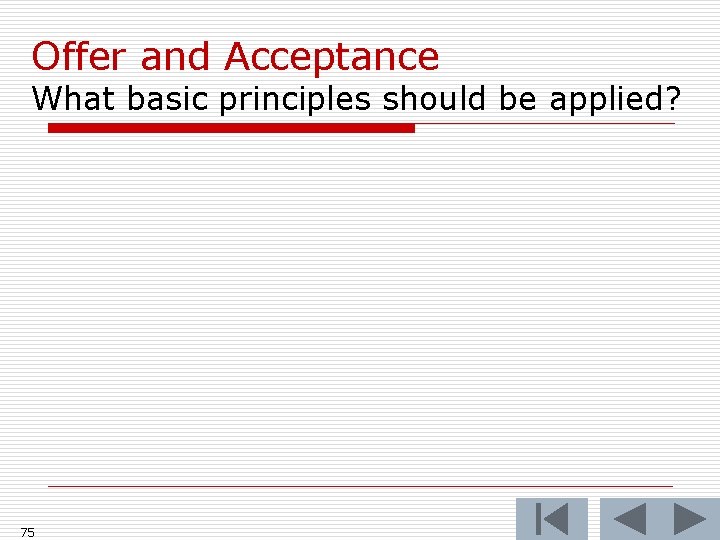 Offer and Acceptance What basic principles should be applied? 75 