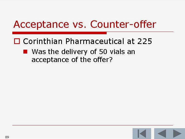 Acceptance vs. Counter-offer o Corinthian Pharmaceutical at 225 n Was the delivery of 50