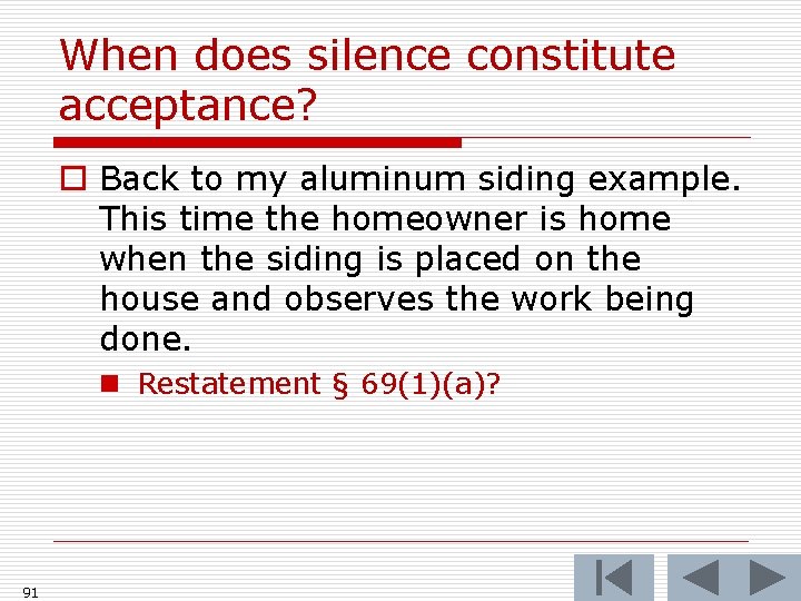 When does silence constitute acceptance? o Back to my aluminum siding example. This time