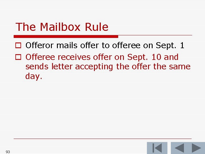 The Mailbox Rule o Offeror mails offer to offeree on Sept. 1 o Offeree