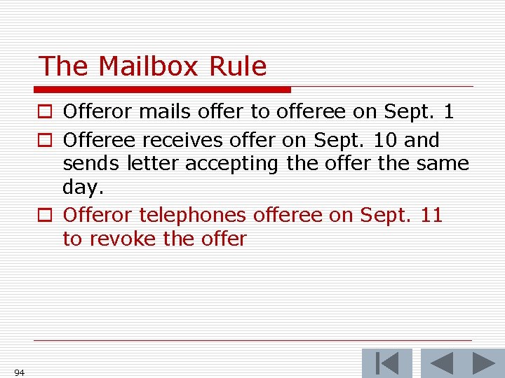 The Mailbox Rule o Offeror mails offer to offeree on Sept. 1 o Offeree