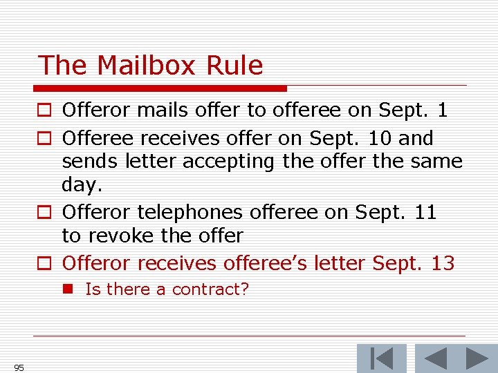 The Mailbox Rule o Offeror mails offer to offeree on Sept. 1 o Offeree