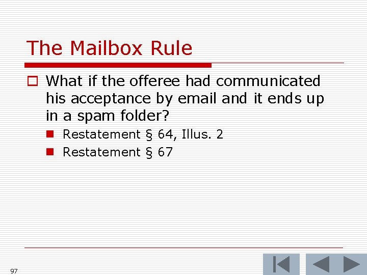 The Mailbox Rule o What if the offeree had communicated his acceptance by email