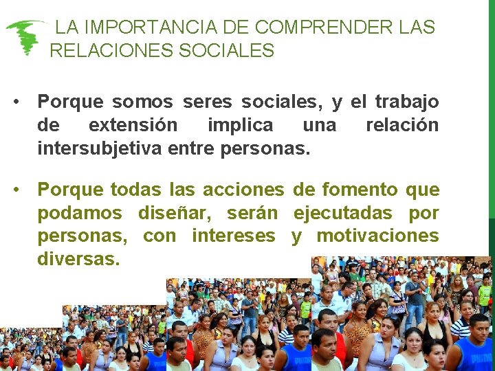 LA IMPORTANCIA DE COMPRENDER LAS RELACIONES SOCIALES • Porque somos seres sociales, y LA IMPORTANCIA DE COMPRENDER LAS RELACIONES SOCIALES • Porque somos seres sociales, y