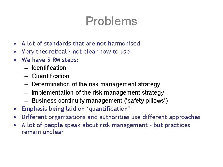 Problems • A lot of standards that are not harmonised • Very theoretical –