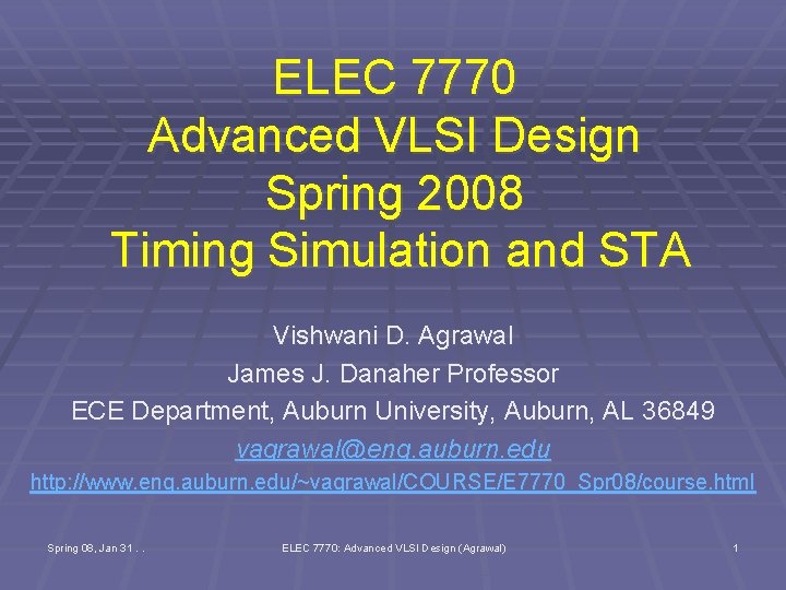 ELEC 7770 Advanced VLSI Design Spring 2008 Timing Simulation and STA Vishwani D. Agrawal