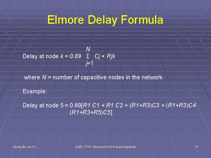 Elmore Delay Formula N Delay at node k = 0. 69 Σ Cj ×