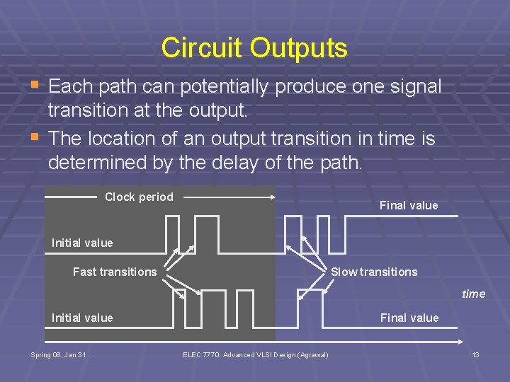 Circuit Outputs § Each path can potentially produce one signal § transition at the