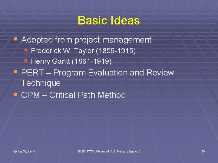 Basic Ideas § Adopted from project management § Frederick W. Taylor (1856 -1915) §