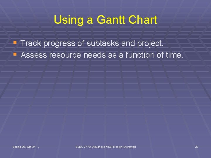 Using a Gantt Chart § Track progress of subtasks and project. § Assess resource