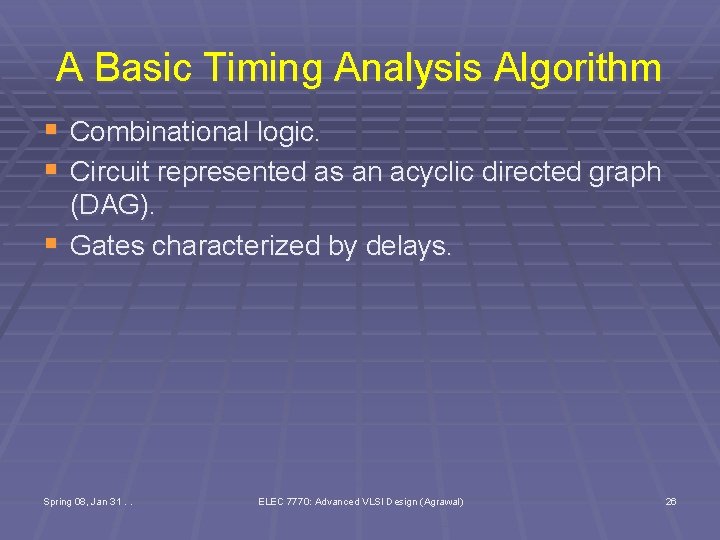 A Basic Timing Analysis Algorithm § Combinational logic. § Circuit represented as an acyclic