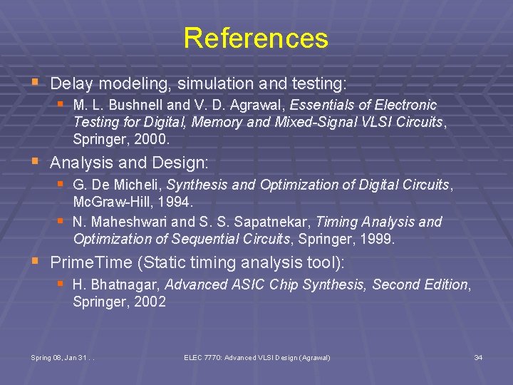 References § Delay modeling, simulation and testing: § M. L. Bushnell and V. D.